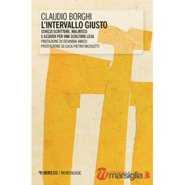 Intervallo giusto. Schizzi/scritture, malintesi e azzardi per una scultura lesa (L')