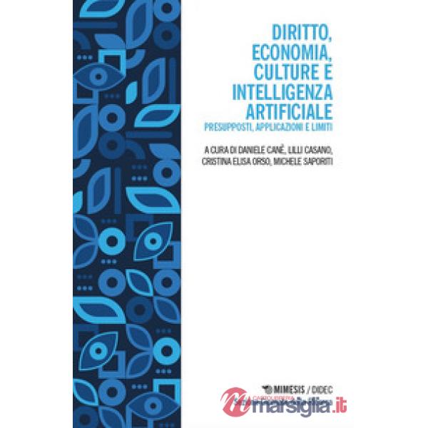 Diritto, economia, culture e Intelligenza Artificiale. Presupposti, applicazioni e limiti