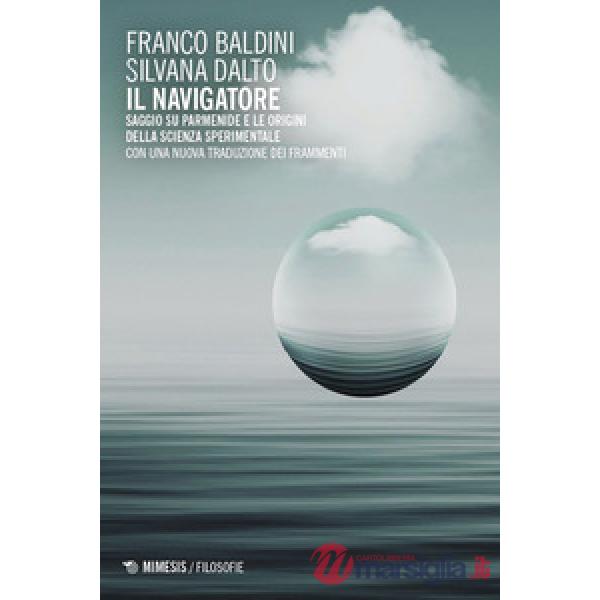 Navigatore. Saggio su Parmenide e le origini della scienza sperimentale (Il)
