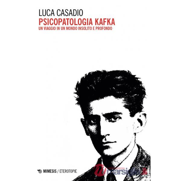 Psicopatologia Kafka. Un viaggio in un mondo insolito e profondo