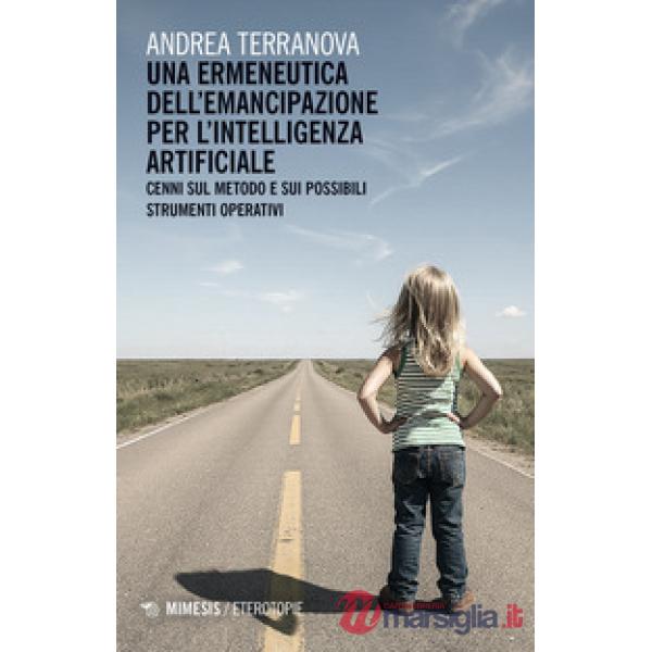 Ermeneutica dell'emancipazione per l'Intelligenza Artificiale. Cenni sul metodo e sui possibili strumenti operativi (Una)