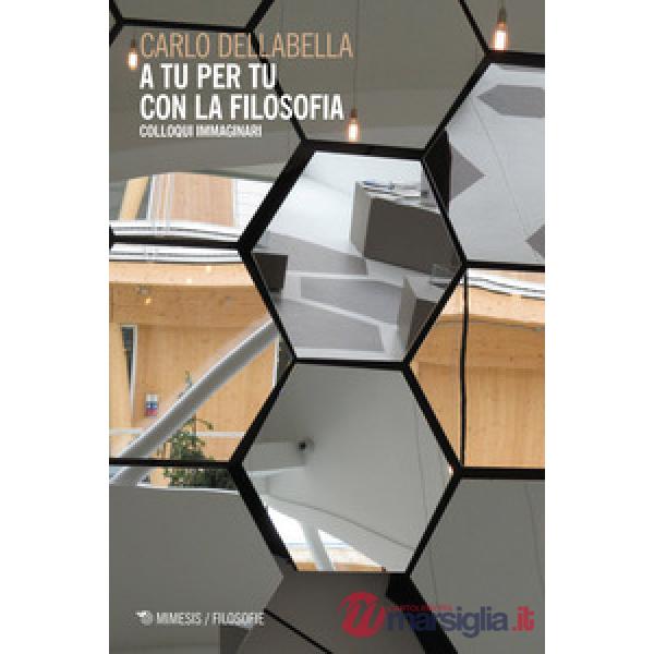 A tu per tu con la filosofia. Colloqui immaginari