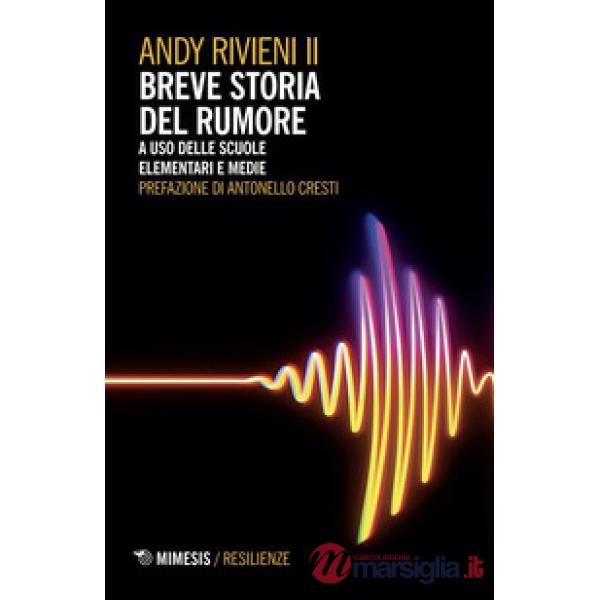 Breve storia del rumore. A uso delle scuole elementari e medie