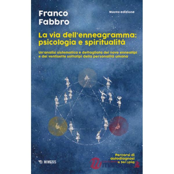 Via dell'enneagramma: psicologia e spiritualità. Un'analisi sistematica e dettagliata dei nove enneatipi e dei ventisette sottot
