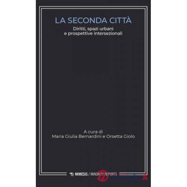 Seconda città. Diritti, spazi urbani e prospettive intersezionali (La)