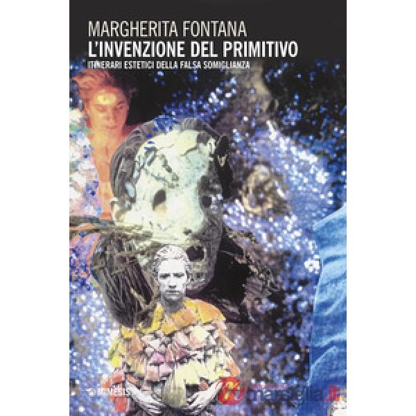 Invenzione del primitivo. Itinerari estetici della falsa somiglianza nell'arte americana (L')