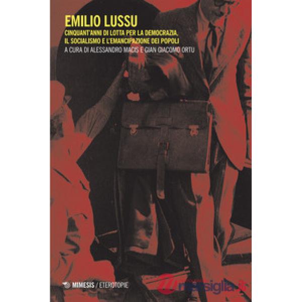 Emilio Lussu. Cinquant'anni di lotta per la democrazia, il socialismo e l'emancipazione dei popoli