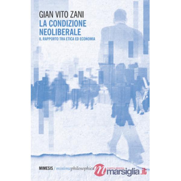 Condizione neoliberale. Il rapporto tra etica ed economia (La)