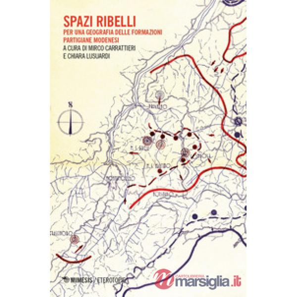 Spazi ribelli. Per una geografia delle formazioni partigiane modenesi