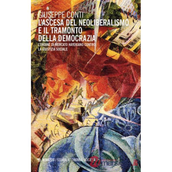 Ascesa del neoliberalismo e il tramonto dell'Occidente. L'ordine di mercato hayekiano contro la giustizia sociale (L')