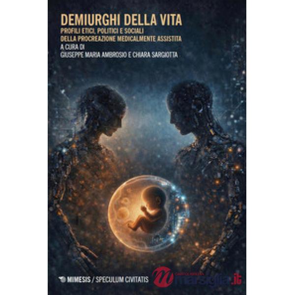 Demiurghi della vita. Profili etici, politici e sociali della procreazione medicalmente assistita