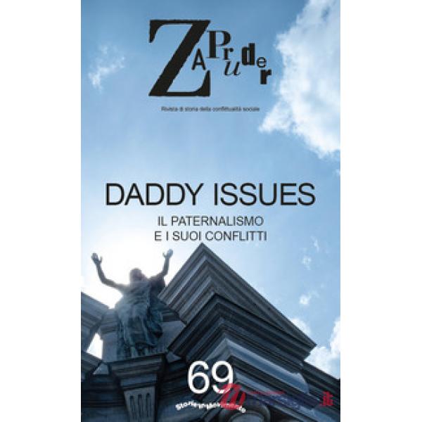 Zapruder. Rivista di storia della conflittualità sociale. Vol. 69: Daddy issues. Il paternalismo e i suoi conflitti