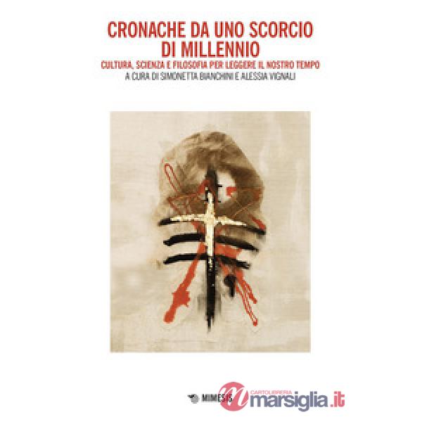 Cronache da uno scorcio di millennio. Cultura, scienza, arte e filosofia per leggere il nostro tempo