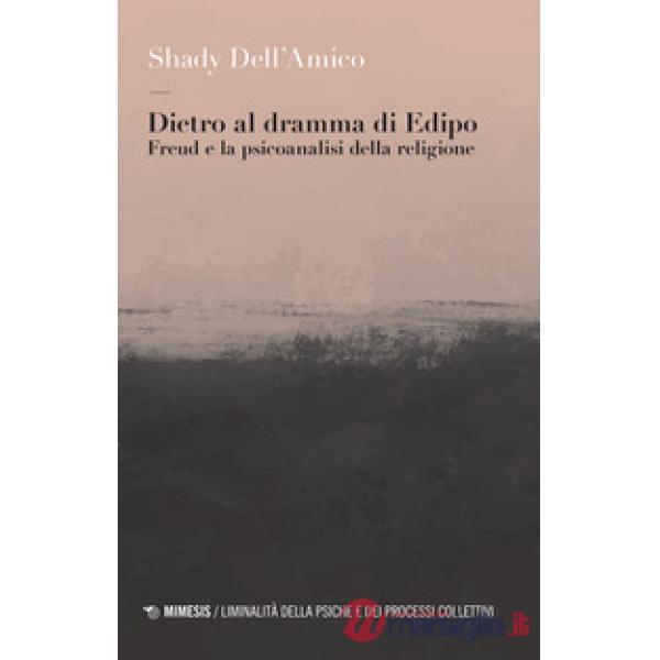 Dietro al dramma di Edipo. Freud e la psicoanalisi della religione
