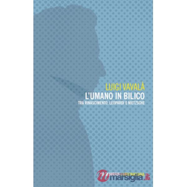 Umano in bilico. Tra Rinascimento, Leopardi e Nietzsche (L')