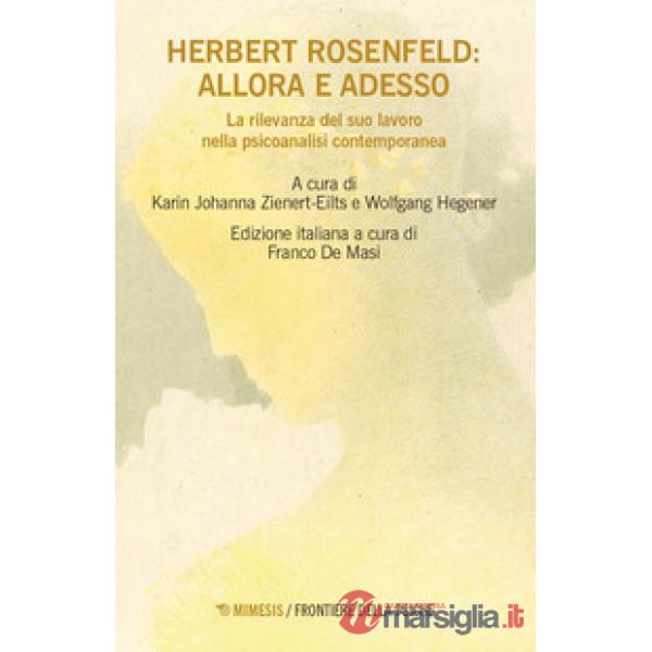 Herbert Rosenfeld: allora e adesso. La rilevanza del suo lavoro nella psicoanalisi contemporanea