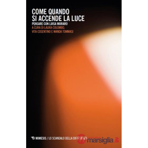 Come quando si accende la luce. Pensare con Luisa Muraro