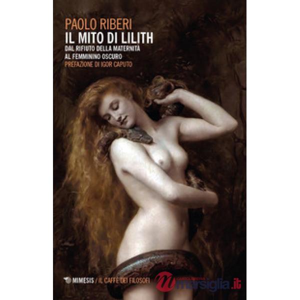 Mito di Lilith. Dal rifiuto della maternità al femminino oscuro (Il)