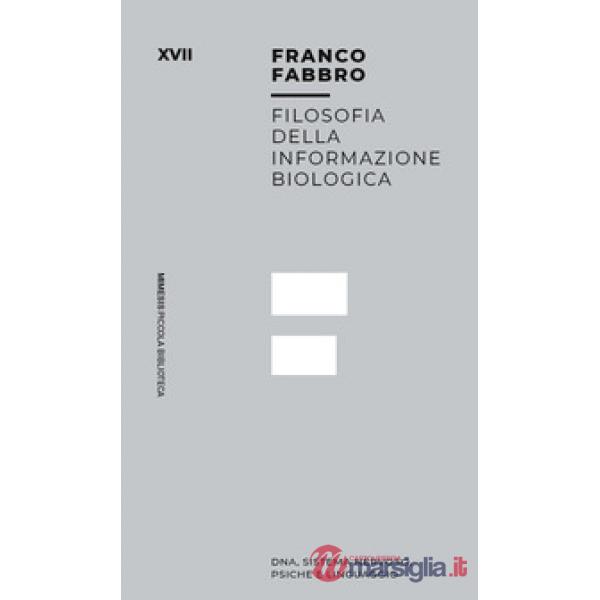 Filosofia dell informazione biologica. Dna, sistema nervoso, psiche e linguaggio