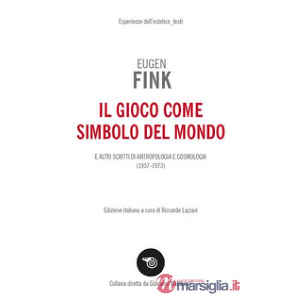 Gioco come simbolo del mondo. E altri scritti di antropologia e cosmologia (1957-1973) (Il)