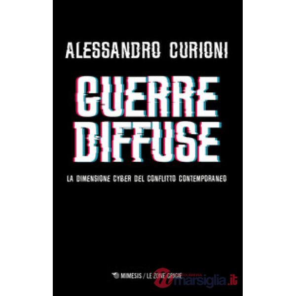 Guerre diffuse. La dimensione cyber del conflitto contemporaneo