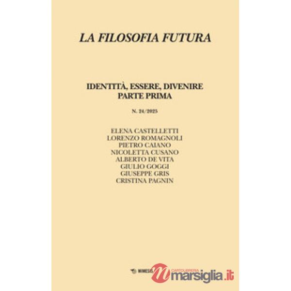 Filosofia futura. Vol. 24: Identità, essere, divenire. Parte prima