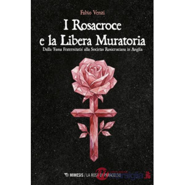 Rosacroce e la Libera Muratoria. Dalla «fama fraternitatis» alla Societas Rosicruciana in Anglia (I)