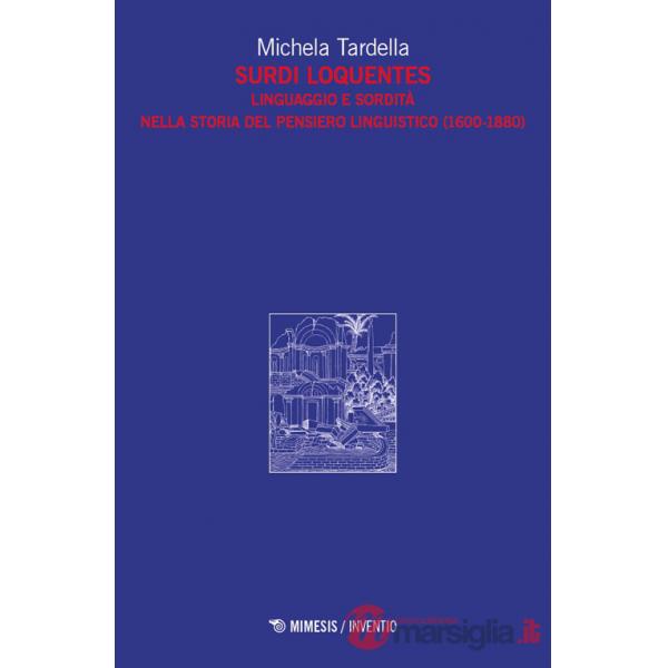 Surdi loquentes. Linguaggio e sordità nella storia del pensiero linguistico (1600-1880)