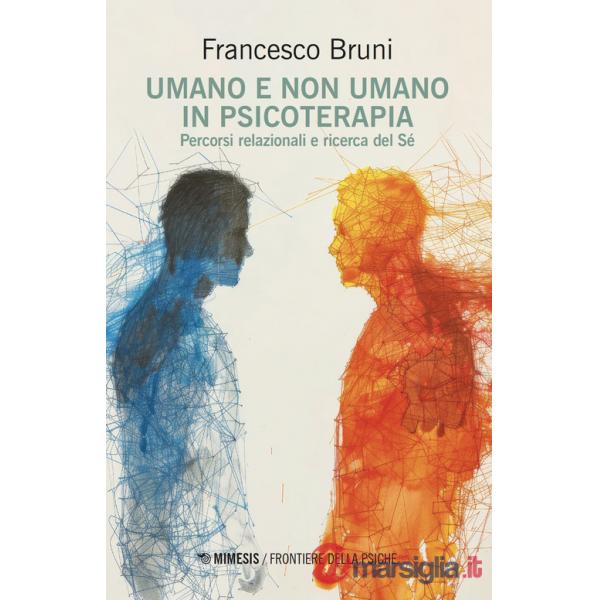 Umano e non umano in psicoterapia. Percorsi relazionali e ricerca del Sé