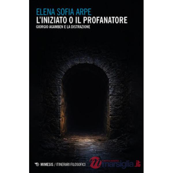 Iniziato o il profanatore. Giorgio Agamben e la distrazione (L')