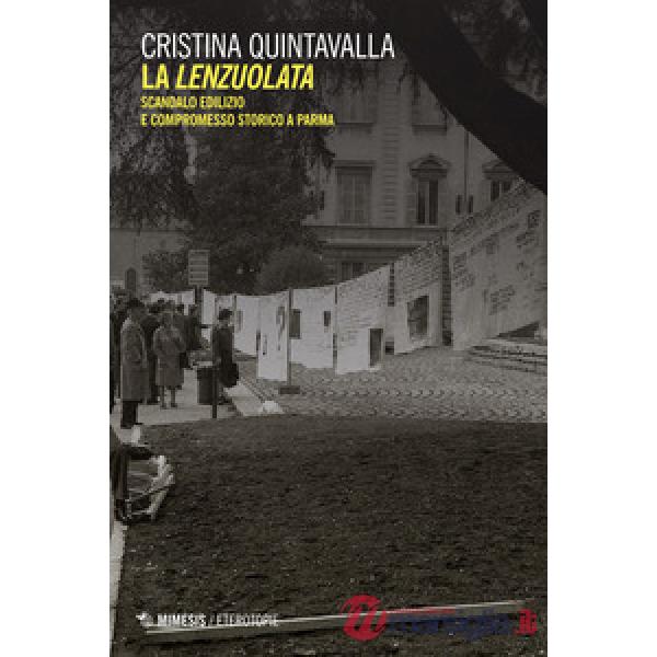 Lenzuolata. Scandalo edilizio e compromesso storico a Parma (La)