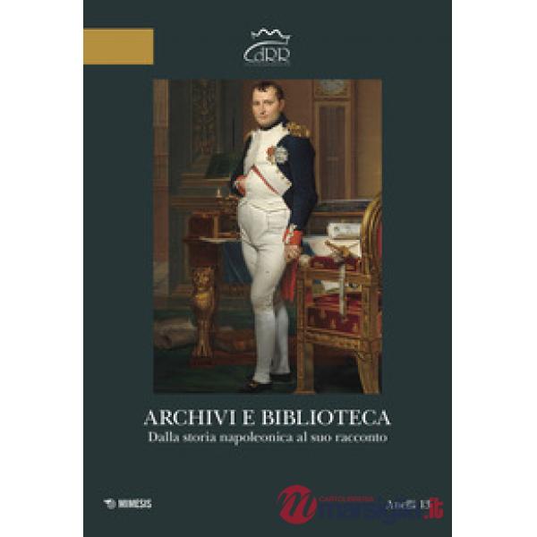 Archivi e biblioteca. Dalla storia napoleonica al suo racconto