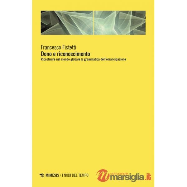 Dono e riconoscimento. Ricostruire nel mondo globale la grammatica dell'emancipazione