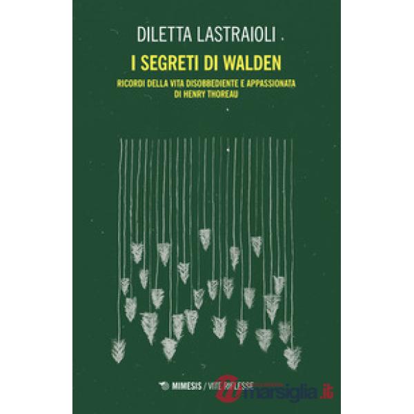 Segreti di Walden. Ricordi della vita disobbediente e appassionata di Henry Thoreau (I)