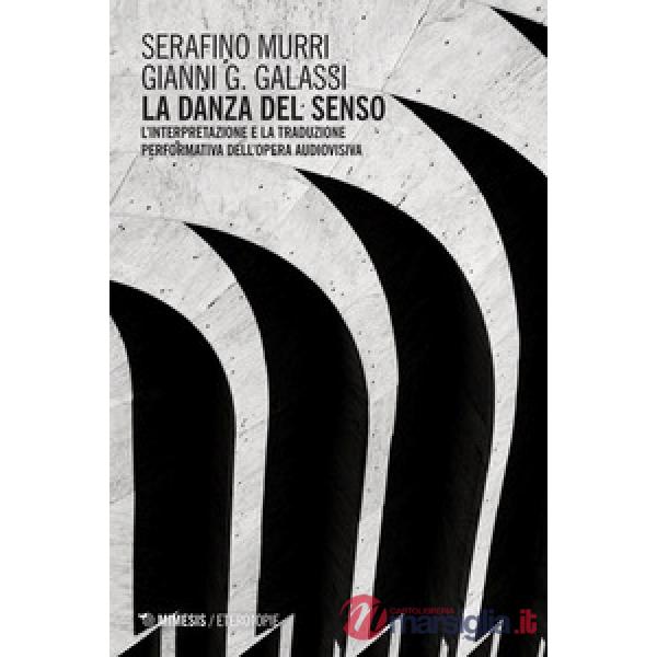 Danza del senso. L'interpretazione e la traduzione performativa dell'opera audiovisiva (La)