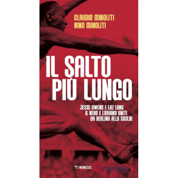 Salto più lungo. Jesse Owens e Luz Long, il nero e l'ariano uniti da Berlino alla Sicilia (Il)