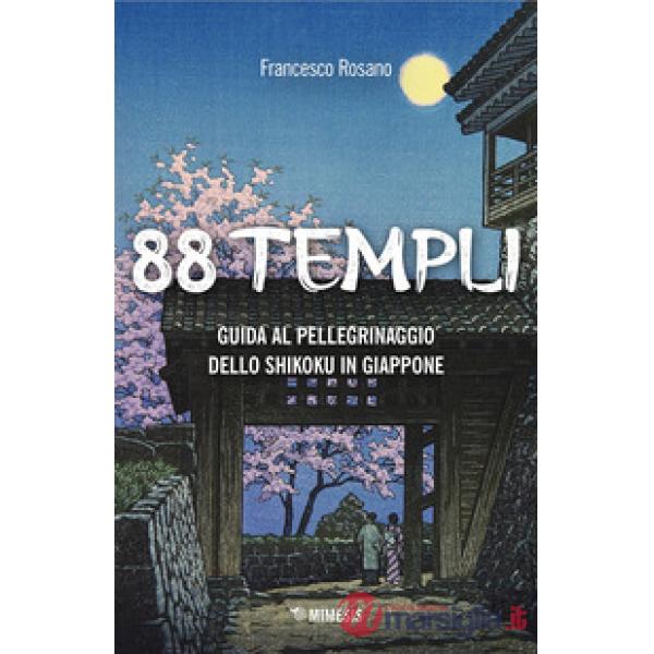88 templi. Guida al pellegrinaggio dello Shikoku in Giappone