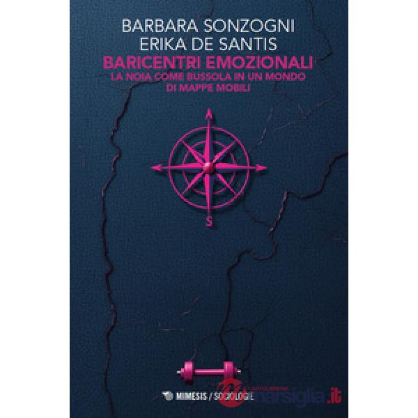 Baricentri emozionali. La noia come bussola in un mondo di mappe mobili