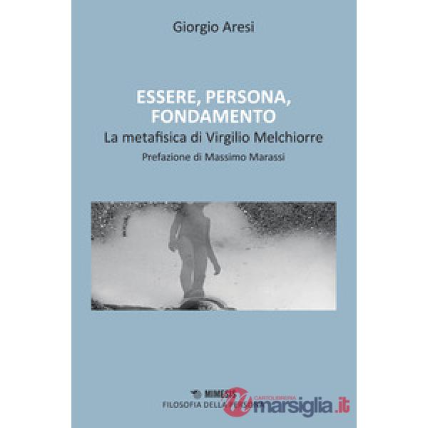 Essere, persona, fondamento. Il contributo alla metafisica di Virgilio Melchiorre