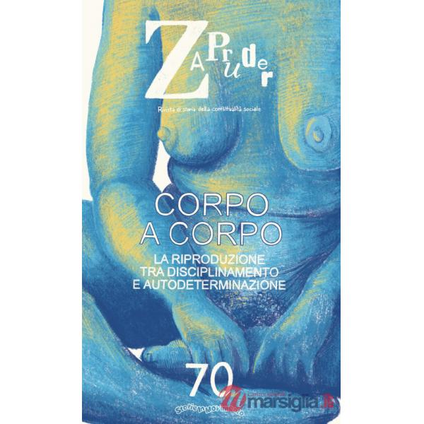 Zapruder. Rivista di storia della conflittualità sociale. Vol. 70: Corpo a corpo. La riproduzione tra disciplinamento e autodete