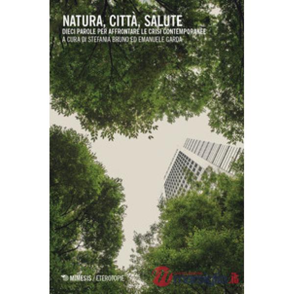 Natura, città, salute. Dieci parole per affrontare le crisi contemporanee