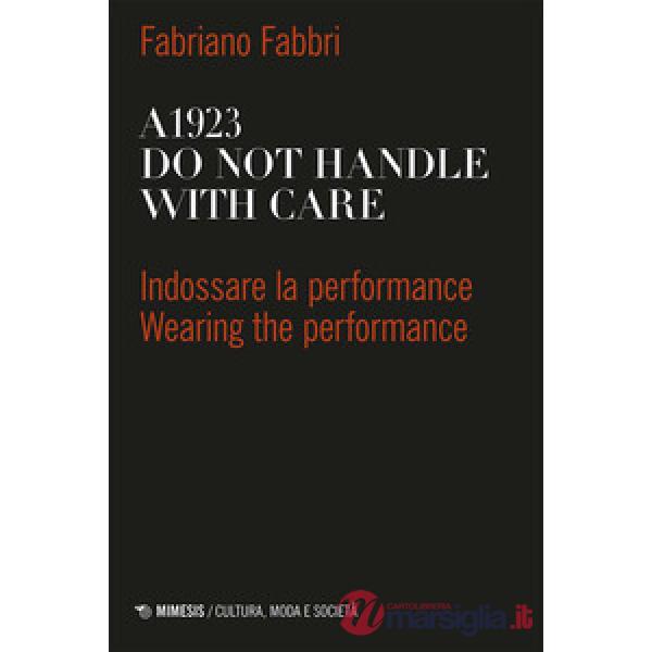 A1923. Do not handle with care. Indossare la performance-Wearing the performance. Ediz. bilingue