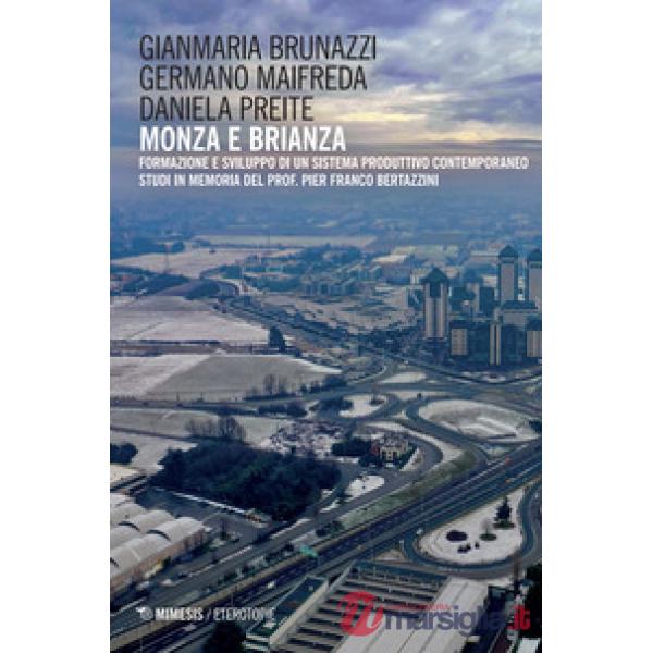 Monza e Brianza. Formazione e sviluppo di un sistema produttivo contemporaneo. Studi in memoria del prof. Pier Franco Bertazzini