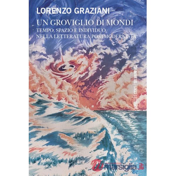 Groviglio di mondi. Tempo, spazio e individuo nella letteratura postmodernista (Un)