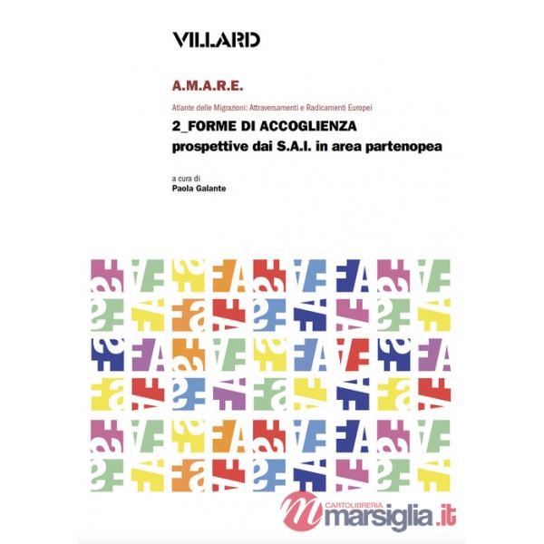 Villard. A.M.A.R.E. Atlante delle Migrazioni: Attraversamenti e Radicamenti Europei. Vol. 2: Forme di accoglienza. Prospettive d