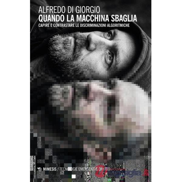 Quando la macchina sbaglia. Capire e contrastare le discriminazioni algoritmiche