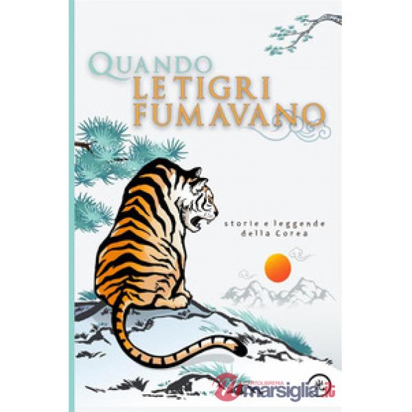 Quando le tigri fumavano. Storie e leggende della Corea