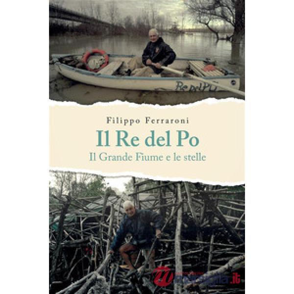 Il re del Po. Il grande fiume e le stelle