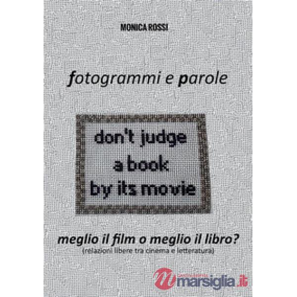 Fotogrammi e parole. Meglio il film o meglio il libro? Relazioni libere tra cinema e letteratura