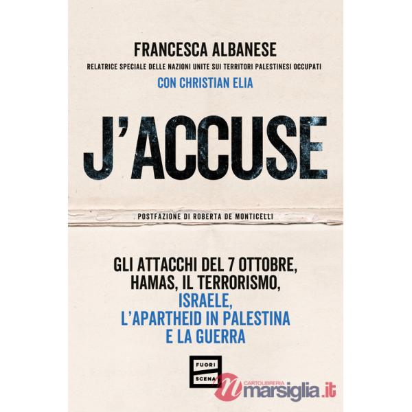 J'accuse. Gli attacchi del 7 ottobre, Hamas, il terrorismo, Israele, l'apartheid in Palestina e la guerra